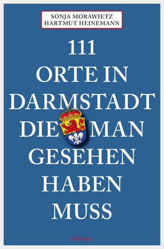 Sonja Morawietz. 111 Orte in Darmstadt, die man gesehen haben muss