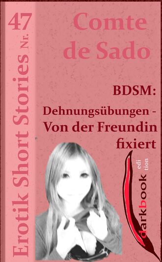 Comte de Sado. BDSM: Dehnungs?bungen - Von der Freundin fixiert