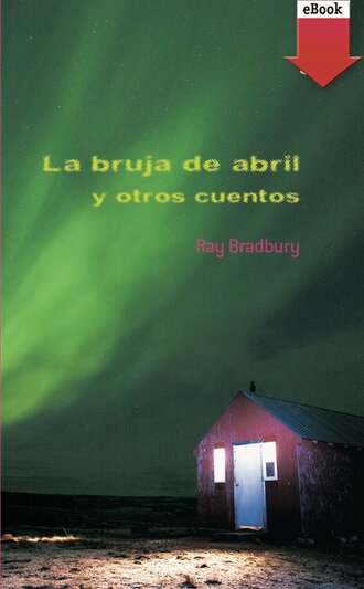 Ray Bradbury. La bruja abril y otros cuentos