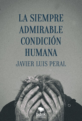 Javier Luis Peral. La siempre admirable condici?n humana