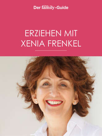 Xenia Frenkel. Erziehen mit Xenia Frenkel (Eltern family Guide)