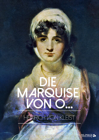 Heinrich von  Kleist. Die Marquise von O...