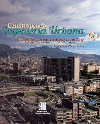 Edgar Antonio Vargas Castro. Infraestructura para el desarrollo urbano: apuntes iniciales desde el contexto de Bogot?