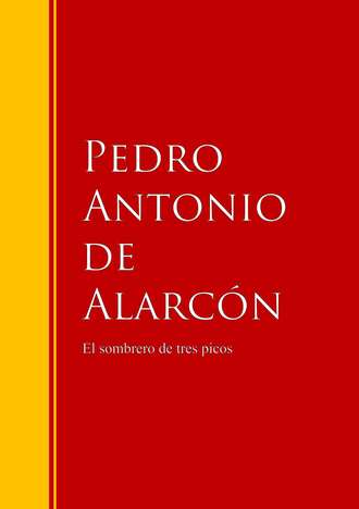 Pedro Antonio de Alarc?n. El sombrero de tres picos