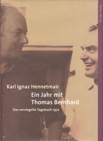 Karl Ignaz  Hennetmair. Ein Jahr mit Thomas Bernhard