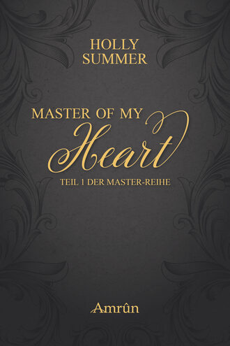 Holly Summer. Master of my Heart (Master-Reihe Band 1)