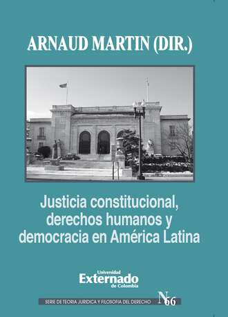 Arnaud Martin. Justicia constitucional, derechos humanos y democracia en Am?rica Latina