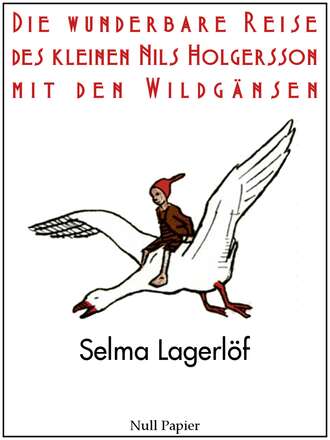 Selma Lagerlof. Die wunderbare Reise des kleinen Nils Holgersson mit den Wildg?nsen