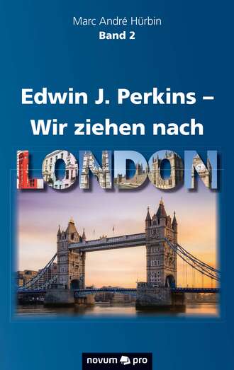 Marc Andre  Hurbin. Edwin J. Perkins – Wir ziehen nach London