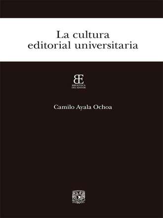 Camilo Ayala Ochoa. La cultura editorial universitaria