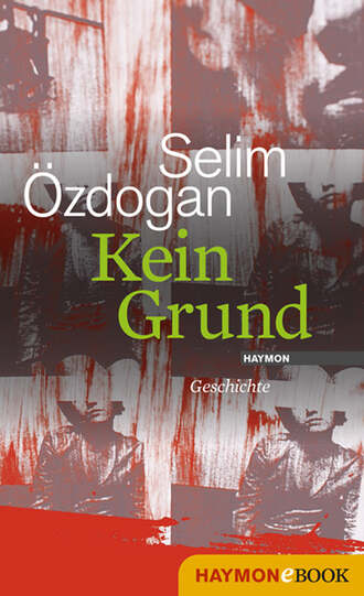 Selim  Ozdogan. Kein Grund