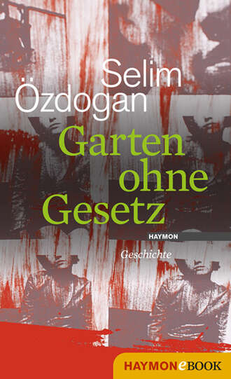 Selim  Ozdogan. Garten ohne Gesetz