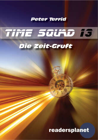 Peter Terrid. Time Squad 13: Die Zeit-Gruft