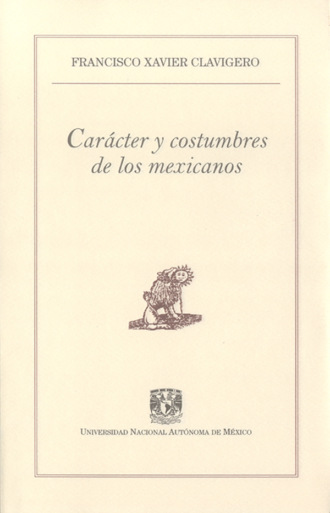 Francisco Xavier Clavigero. Car?cter y costumbres de los mexicanos