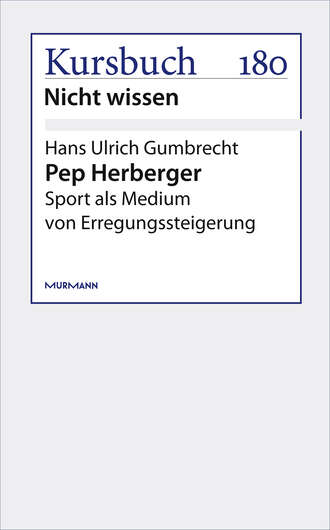 Hans Ulrich GUMBRECHT. Pep Herberger