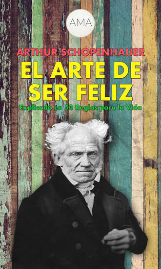 Arthur  Schopenhauer. El Arte de Ser Feliz