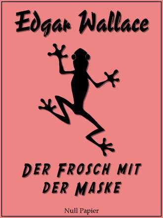 Edgar Wallace. Der Frosch mit der Maske