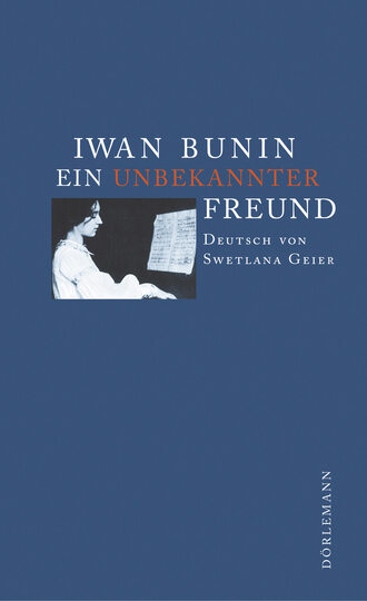 Iwan Bunin. Ein unbekannter Freund