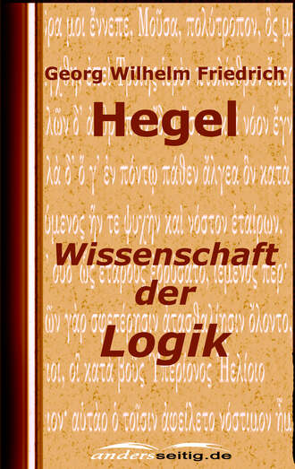 Georg Wilhelm Friedrich  Hegel. Wissenschaft der Logik