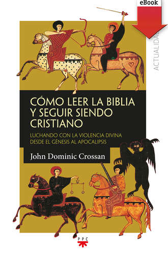 John Dominic Crossan. C?mo leer la Biblia y seguir siendo cristiano