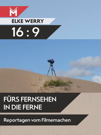 Elke Werry. 16:9 - F?rs Fernsehen in die Ferne