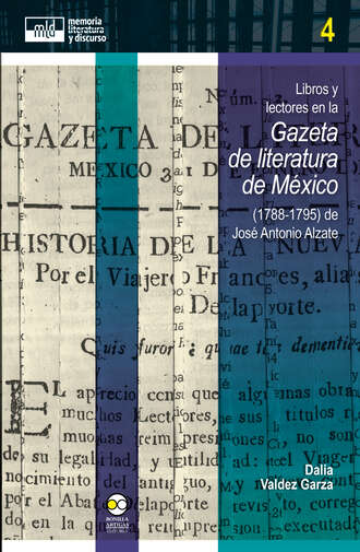 Dalia Valdez Garza. Libros y lectores en la Gazeta de literatura de M?xico (1788-1795) de Jos? Antonio Alzate