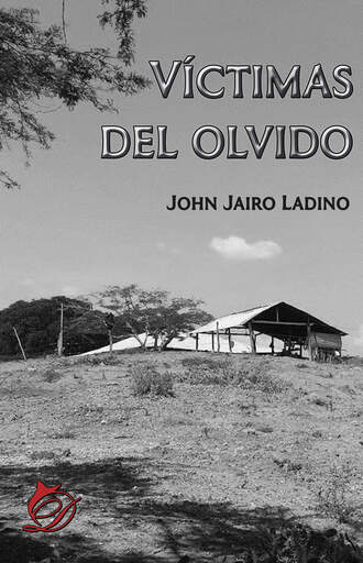 John Jairo Ladino. V?ctimas del olvido