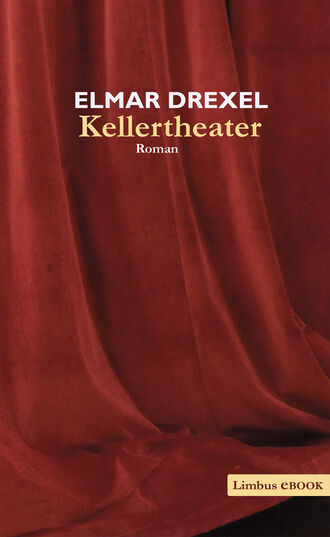 Elmar  Drexel. Kellertheater