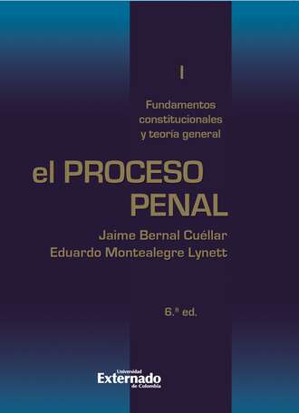 Eduardo Montealegre. El proceso penal. Tomo I: fundamentos constitucionales y teor?a general