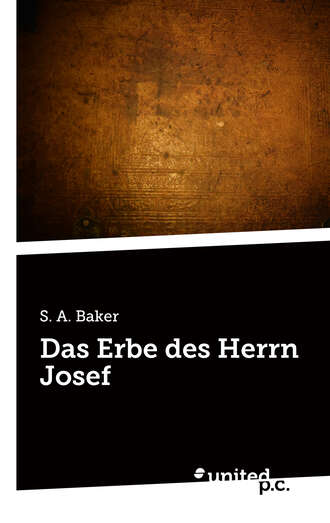S. A. Baker. Das Erbe des Herrn Josef