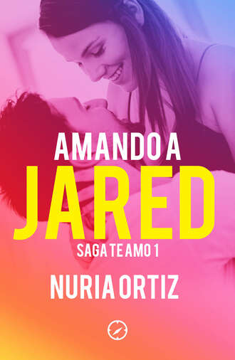 Nuria Ortiz. Amando a Jared (Serie Te amo 1)