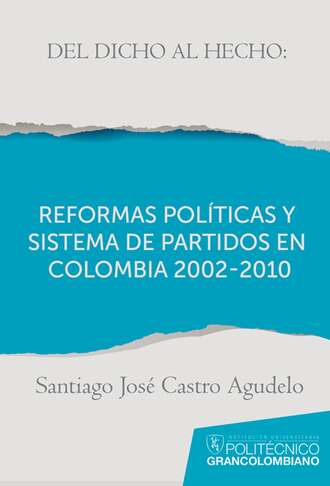 Santiago Jos? Castro. Del dicho al hecho: reformas pol?ticas y sistemas de partidos en Colombia 2002 - 2010