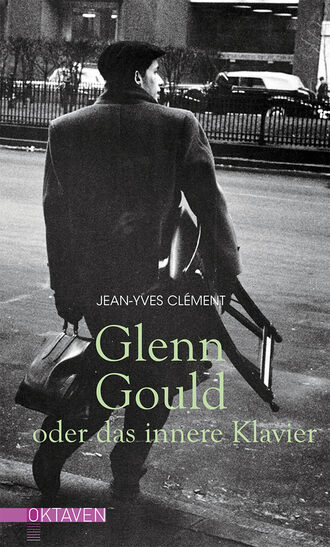 Glenn Gould oder das innere Klavier. Jean-Yves Cl?ment