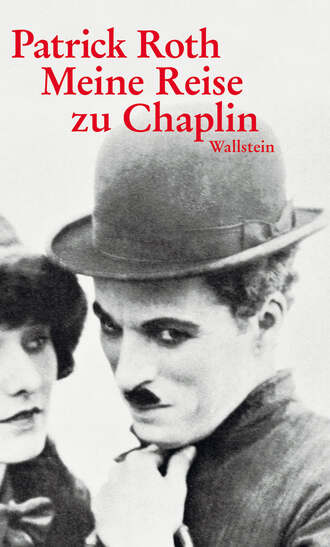 Patrick Roth. Meine Reise zu Chaplin
