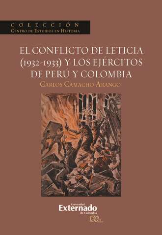 Carlos  Camacho Arango. El conflicto de Leticia (1932-1933) y los ej?rcitos de Per? y Colombia