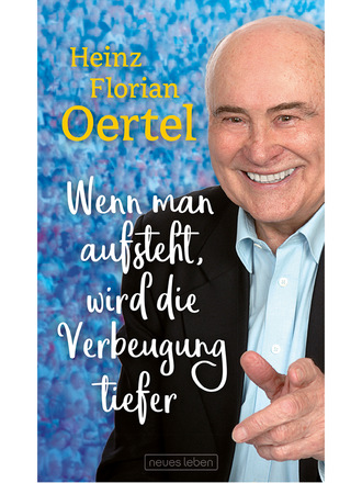 Heinz Florian Oertel. Wenn man aufsteht, wird die Verbeugung tiefer