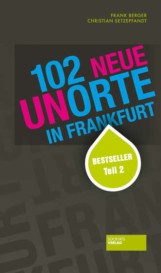 Frank  Berger. 102 neue Unorte in Frankfurt