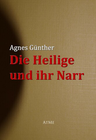 Agnes  Gunther. Die Heilige und ihr Narr