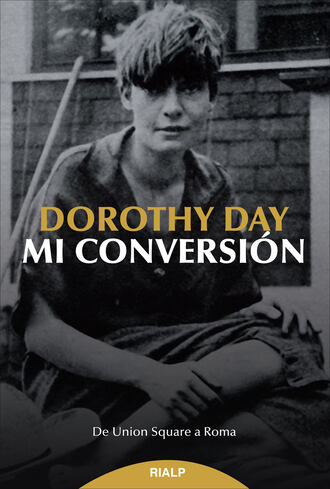 Dorothy Day. Mi conversi?n