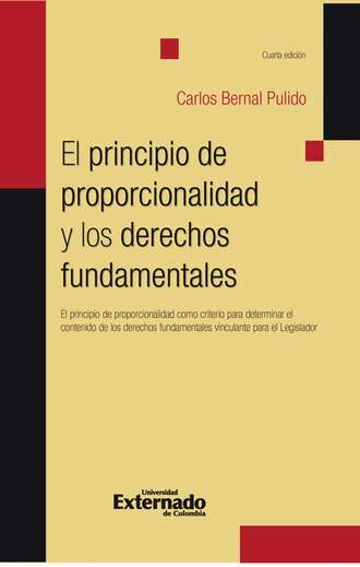 Carlos Bernal Pulido. El principio de proporcionalidad y los derechos fundamentales