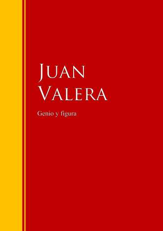 Juan Valera. Genio y figura