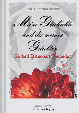 Godard D'Aucourt Themidor. Meine Geschichte und die meiner Geliebten
