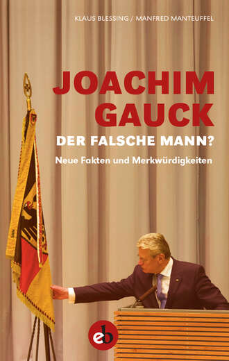 Klaus  Blessing. Joachim Gauck. Der falsche Mann?