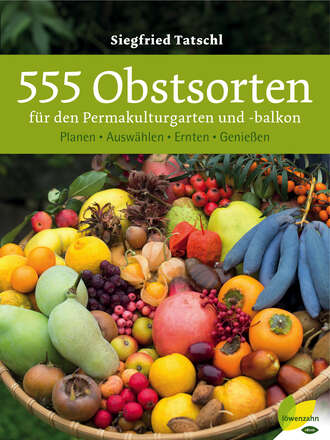 Siegfried Tatschl. 555 Obstsorten f?r den Permakulturgarten und -balkon