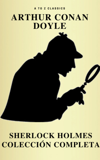 Артур Конан Дойл. Sherlock Holmes: La colecci?n completa (Cl?sicos de la literatura) (Active TOC) (AtoZ Classics)