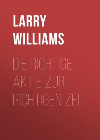 Larry  Williams. Die richtige Aktie zur richtigen Zeit
