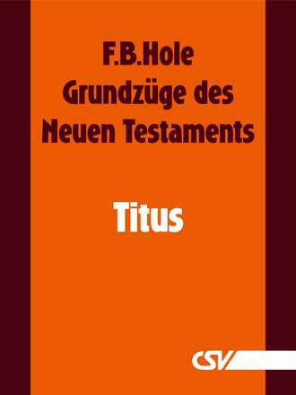F. B.  Hole. Grundz?ge des Neuen Testaments - Titus