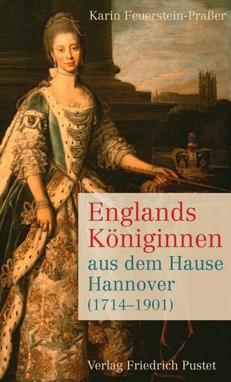 Karin Feuerstein-Pra?er. Englands K?niginnen aus dem Hause Hannover (1714-1901)