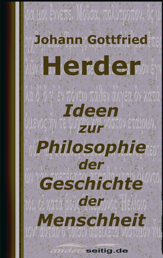 Johann Gottfried Herder. Ideen zur Philosophie der Geschichte der Menschheit