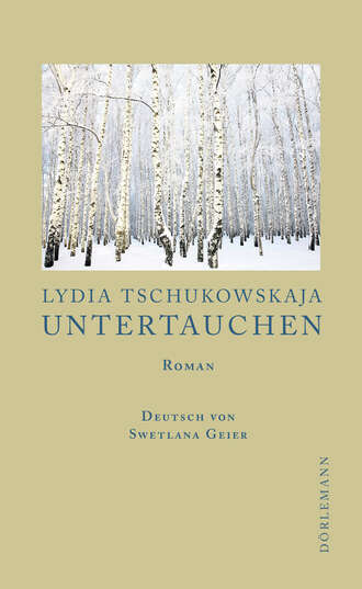 Lydia  Tschukowskaja. Untertauchen